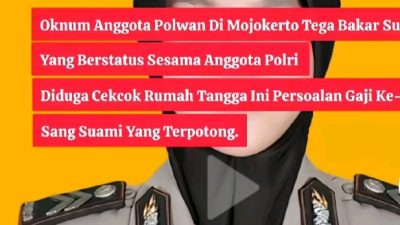 Polwan anggota Polres Kota Mojokerto berinisial Briptu FN (28), membakar suaminya
